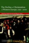 The Decline of Christendom in Western Europe, 1750-2000 - Book