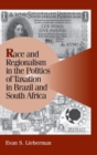 Race and Regionalism in the Politics of Taxation in Brazil and South Africa - Book