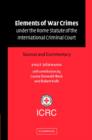 Elements of War Crimes under the Rome Statute of the International Criminal Court : Sources and Commentary - Book