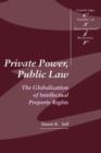 Private Power, Public Law : The Globalization of Intellectual Property Rights - Book