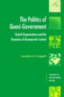 The Politics of Quasi-Government : Hybrid Organizations and the Dynamics of Bureaucratic Control - Book