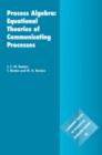 Process Algebra: Equational Theories of Communicating Processes - Book