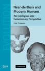 Neanderthals and Modern Humans : An Ecological and Evolutionary Perspective - Book
