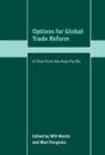 Options for Global Trade Reform : A View from the Asia-Pacific - Book