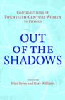Out of the Shadows : Contributions of Twentieth-Century Women to Physics - Book