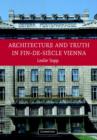 Architecture and Truth in Fin-de-Siecle Vienna - Book
