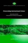Prosecuting International Crimes : Selectivity and the International Criminal Law Regime - Book