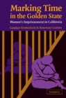 Marking Time in the Golden State : Women's Imprisonment in California - Book