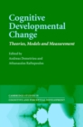 Cognitive Developmental Change : Theories, Models and Measurement - Book