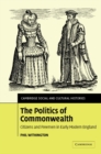 The Politics of Commonwealth : Citizens and Freemen in Early Modern England - Book