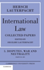 International Law: Volume 5 , Disputes, War and Neutrality, Parts IX-XIV : Being the Collected Papers of Hersch Lauterpacht - Book