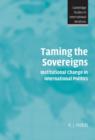 Taming the Sovereigns : Institutional Change in International Politics - Book