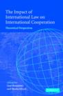 The Impact of International Law on International Cooperation : Theoretical Perspectives - Book
