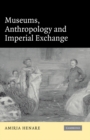 Museums, Anthropology and Imperial Exchange - Book