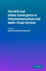 The WTO and Global Convergence in Telecommunications and Audio-Visual Services - Book