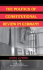 The Politics of Constitutional Review in Germany - Book