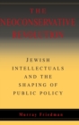 The Neoconservative Revolution : Jewish Intellectuals and the Shaping of Public Policy - Book