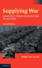 Supplying War : Logistics from Wallenstein to Patton - Book