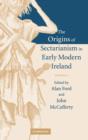 The Origins of Sectarianism in Early Modern Ireland - Book