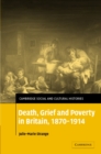 Death, Grief and Poverty in Britain, 1870-1914 - Book
