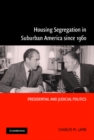 Housing Segregation in Suburban America since 1960 : Presidential and Judicial Politics - Book