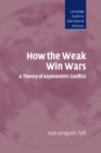 How the Weak Win Wars : A Theory of Asymmetric Conflict - Book
