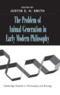The Problem of Animal Generation in Early Modern Philosophy - Book