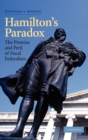Hamilton's Paradox : The Promise and Peril of Fiscal Federalism - Book