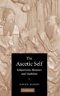 The Ascetic Self : Subjectivity, Memory and Tradition - Book