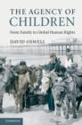 The Agency of Children : From Family to Global Human Rights - Book