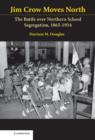 Jim Crow Moves North : The Battle over Northern School Segregation, 1865-1954 - Book