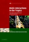 Biotic Interactions in the Tropics : Their Role in the Maintenance of Species Diversity - Book