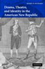 Drama, Theatre, and Identity in the American New Republic - Book