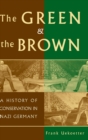 The Green and the Brown : A History of Conservation in Nazi Germany - Book