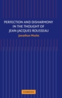 Perfection and Disharmony in the Thought of Jean-Jacques Rousseau - Book