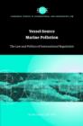 Vessel-Source Marine Pollution : The Law and Politics of International Regulation - Book