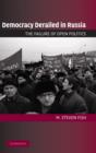 Democracy Derailed in Russia : The Failure of Open Politics - Book