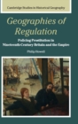 Geographies of Regulation : Policing Prostitution in Nineteenth-Century Britain and the Empire - Book