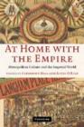 At Home with the Empire : Metropolitan Culture and the Imperial World - Book