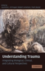 Understanding Trauma : Integrating Biological, Clinical, and Cultural Perspectives - Book