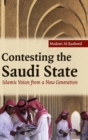 Contesting the Saudi State : Islamic Voices from a New Generation - Book