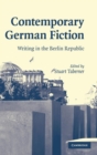 Contemporary German Fiction : Writing in the Berlin Republic - Book