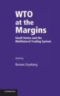 WTO at the Margins : Small States and the Multilateral Trading System - Book