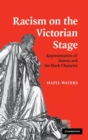 Racism on the Victorian Stage : Representation of Slavery and the Black Character - Book