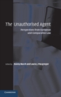 The Unauthorised Agent : Perspectives from European and Comparative Law - Book