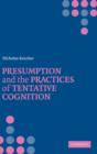 Presumption and the Practices of Tentative Cognition - Book