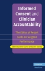 Informed Consent and Clinician Accountability : The Ethics of Report Cards on Surgeon Performance - Book