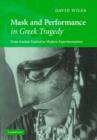 Mask and Performance in Greek Tragedy : From Ancient Festival to Modern Experimentation - Book