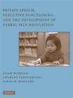 Private Speech, Executive Functioning, and the Development of Verbal Self-Regulation - Book