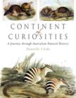 Continent of Curiosities : A Journey through Australian Natural History - Book